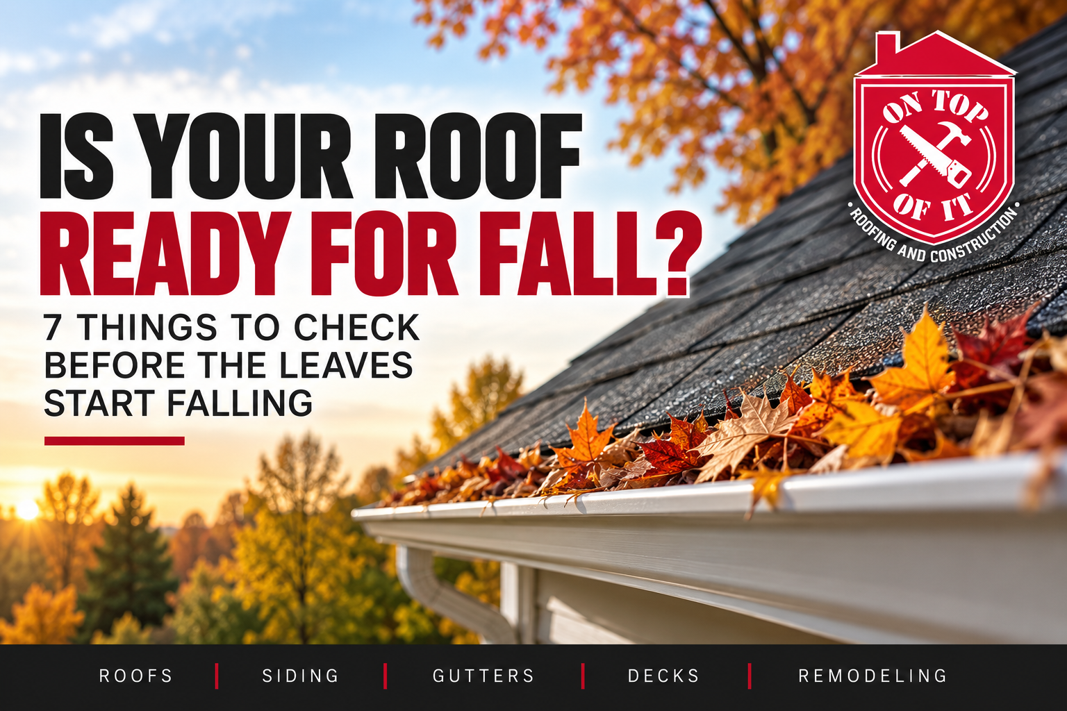 Read more about the article 7 Essential Roof Tips for a Worry-Free Fall
